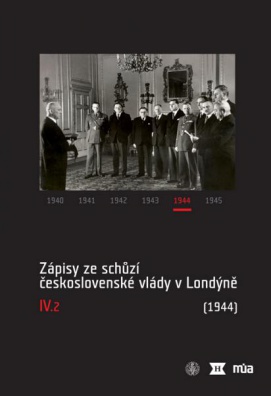 Zápisy ze schůzí československé vlády v Londýně IV/2. ( rok 1944)