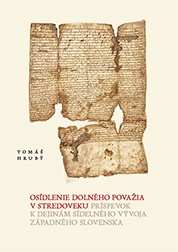 Osídlenie Dolného Považia v stredoveku. Príspevok k dejinám sídelného vývoja Západného Slovenska