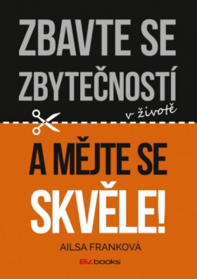 Zbavte se zbytečností v životě a mějte se skvěle!