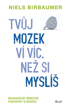 Tvůj mozek ví víc, než si myslíš. Nejnovější vědecké poznatky o mozku