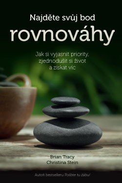 Najděte svůj bod rovnováhy - Jak si vyjasnit priority, zjednodušit si život a získat víc