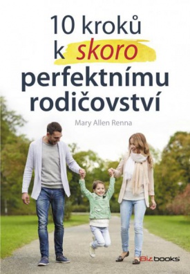 10 kroků k (skoro) perfektnímu rodičovství - Připravte své děti na život jaký je