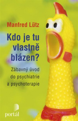 Kdo je tu vlastně blázen? Zábavný úvod do psychiatrie a psychoterapie