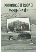 Krkonošští rodáci vzpomínají 3 - Dramatické příběhy z válečných i poválečnýc