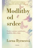 Modlitby od srdce - Prosby o pomoc a požehnání, modlitby díků a lásky