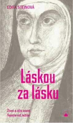 Láskou za lásku. Život a dílo svaté Terezie od Ježíše