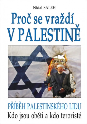 Proč se vraždí v Palestině. Příběh palestinského lidu. Kdo jsou oběti a kdo teroristé