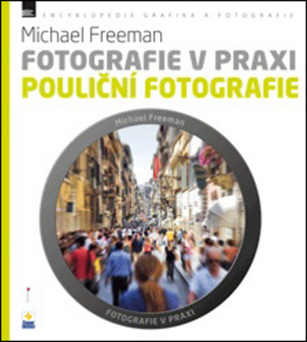 Fotografie v praxi: POULIČNÍ FOTOGRAFIE