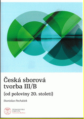 Česká sborová tvorba III/B : (od poloviny 20. století)