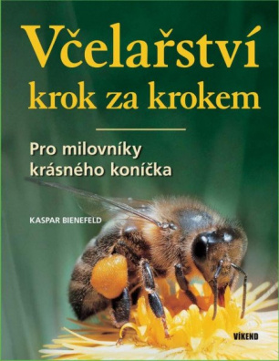 Včelařství krok za krokem - Pro milovníky krásného koníčka