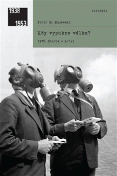 Kdy vypukne válka? 1938. Studie o krizi