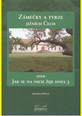 Zámečky a tvrze jižních Čech aneb Jak se na nich žije dnes 3