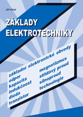 Základy elektrotechniky. Stručná, jednoduchá a moderní učebnice pro střední školy