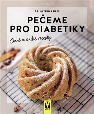 Pečeme pro diabetiky - slané a sladké recepty 