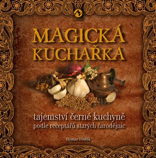 Magická kuchařka Tajemství černé kuchyně podle receptářů starých čarodějnic