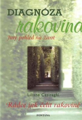 Diagnóza rakovina - Jiný pohled na život Rádce jak čelit rakovině