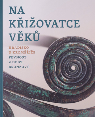 Na křižovatce věků. Hradisko u Kroměříže – pevnost z doby bronzové