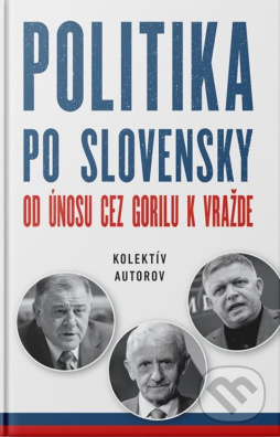 Politika po slovensky Od únosu cez Gorilu k vražde