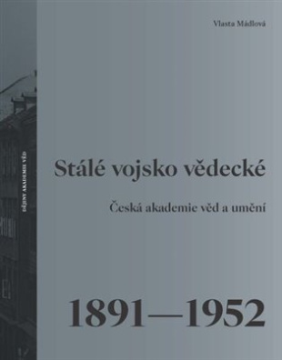 Stálé vojsko vědecké Česká akademie věd a umění 1891-1952