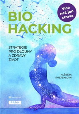 Biohacking Strategie pro dlouhý a zdravý život.