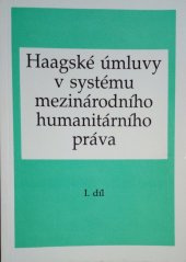 Haagské úmluvy v systému mezinárodního humanitárního práva I. díl