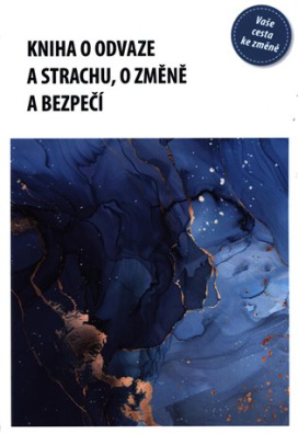 Kniha o odvaze a strachu, o změně a bezpečí 