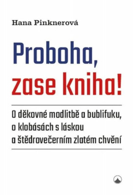 Proboha, zase kniha! - O děkovné modlitbě a bublifuku, o klobásách s láskou