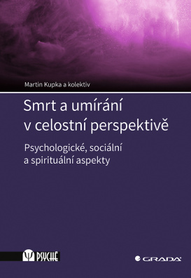 Smrt a umírání v celostní perspektivě. Psychologické, sociální a spirituální aspekty