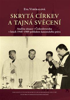 Skrytá církev a tajná svěcení. Analýza situace v Československu v letech 1948‒1989 pohledem kanonick