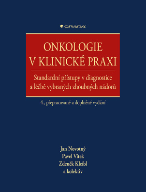 Onkologie v klinické praxi. Standardní přístupy v diagnostice a léčbě vybraných zhoubných nádorů 4