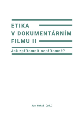 Etika v dokumentárním filmu II: Jak zpřítomnit nepřítomné?