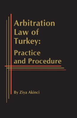 Arbitration Law of Turkey: Practice and  Procedure