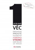 Jediná věc - Překvapivě prosté tajemství výjimečných výkonů