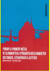 Podoby a proměny města ve slovanských a vybraných neslovanských kulturách, literaturách a jazycích