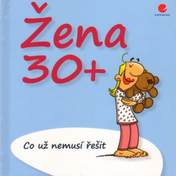 Žena 30+ - Co už nemusí řešit